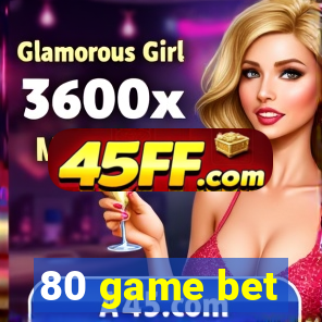 80 game bet